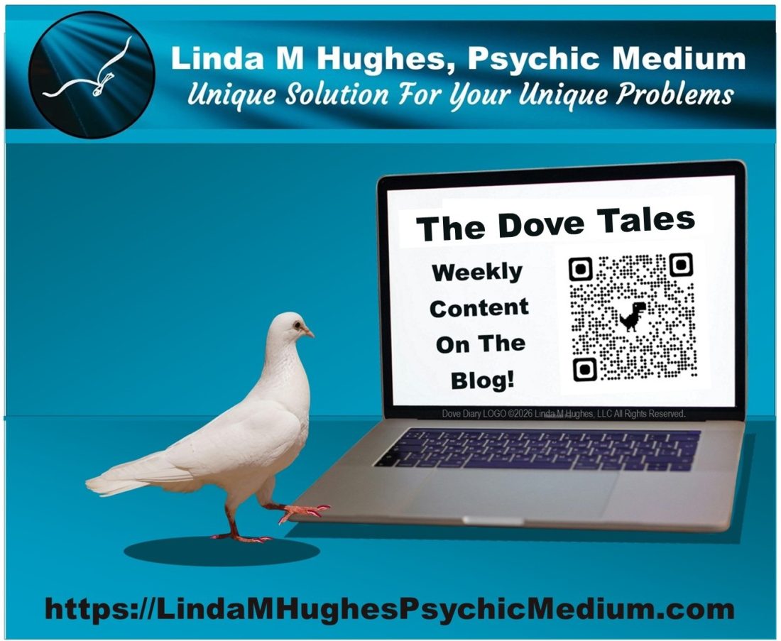 Dove Tales Blog brought to you by Linda M Hughes, Psychic Medium