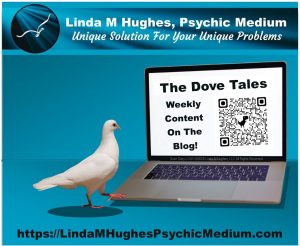 Dove Tales Blog brought to you by Linda M Hughes, Psychic Medium