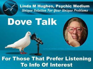 Dove Talk For Those Who Prefer to Hear Info Of Interest